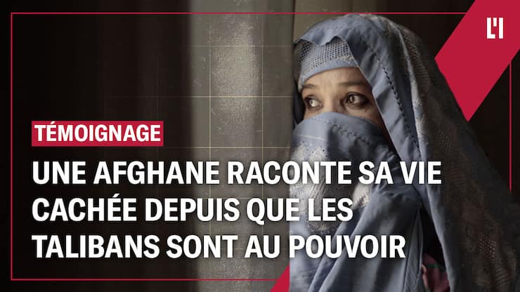 Une Afghane raconte sa vie cachée depuis que les talibans sont au pouvoir