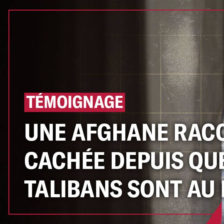Une Afghane raconte sa vie cachée depuis que les talibans sont au pouvoir