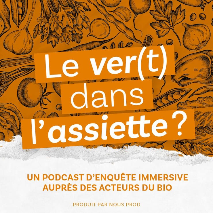 Le ver(t) dans l'assiette?, un podcast produit par Nous Prod